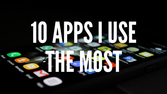 10 Apps I Use The Most
