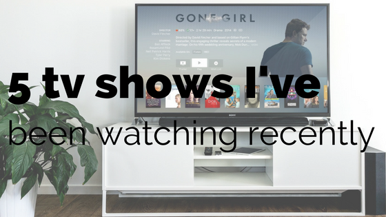 5 TV shows I’ve been watching recently